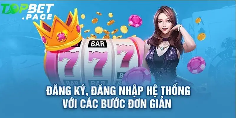 Chỉ với vài bước đơn giản bạn đã có thể tham chơi tại nhà cái Topbet 